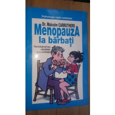 Menopauza la barbati. Redobandirea vitalitatii si a virilitatii- Malcom Carruthers