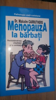 Menopauza la barbati. Redobandirea vitalitatii si a virilitatii- Malcom Carruthers foto