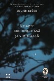 Noapte credincioasa si virtuoasa | Louise Gluck, 2021, Pandora M