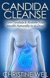 Candida Cleanse: Cure Candida &amp; Restore Your Health Naturally in 21 Days
