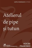 Atelierul de pipe și tutun - Paperback - Kocsis Francisko - Cartea Rom&acirc;nească | Art