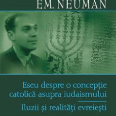 Eseu despre o conceptie catolica asupra iudaismului - Nicolae Steinhardt, Em. Neuman