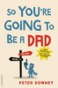 So You&#039;re Going to Be a Dad