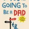 So You&#039;re Going to Be a Dad