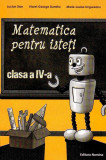 Matematica pentru isteți. Clasa a IV-a - Paperback brosat - Lucian Stan, Viorel George Dumitru, Marie Louise Ungureanu - Nomina, Clasa 4