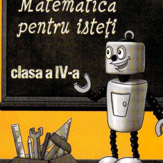 Matematica pentru isteți. Clasa a IV-a - Paperback brosat - Lucian Stan, Viorel George Dumitru, Marie Louise Ungureanu - Nomina