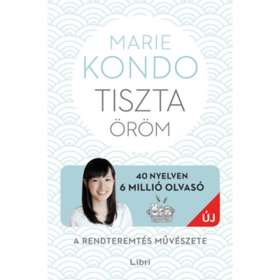 Tiszta &amp;ouml;r&amp;ouml;m - A rendteremt&amp;eacute;s műv&amp;eacute;szete - k&amp;eacute;pes &amp;uacute;tmutat&amp;oacute;val - Marie Kondo foto