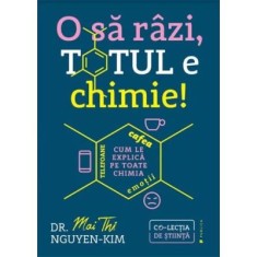 O sa razi, totul e chimie! Telefoane, cafea, emotii&ndash;cum le explica pe toate chimia - Mai Thi Nguyen-Kim