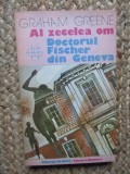 GRAHAM GREENE - AL ZECELEA OM, DOCTORUL FISCHER DIN GENEVA