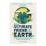 Cumpara ieftin Be The Ultimate Friend Of The Earth: 100 Questions To Boost Your Climate &amp; Nature Iq