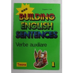 BUILDING ENGLISH SENTENCES - VERBE AUXILIARE de EUGENE J. HALL , VOLUMUL I , 1995
