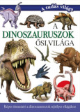 A dinoszauruszok ősi vil&aacute;ga - K&eacute;pes &uacute;tmutat&oacute; a dinoszauruszok rejt&eacute;lyes vil&aacute;g&aacute;hoz - Valuska S&aacute;ra, 2024