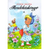 Mond&oacute;k&aacute;sk&ouml;nyv 4. - Mondogat&oacute;k, kisz&aacute;mol&oacute;k, j&aacute;t&eacute;kok - F&uuml;zesi Zsuzsa