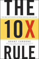 The 10X Rule: The Only Difference Between Success and Failure, Hardcover/Grant Cardone foto