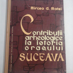 Contributii arheologice la istoria orasului SUCEAVA - Mircea D.. MATEI