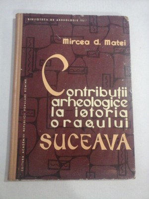 Contributii arheologice la istoria orasului SUCEAVA - Mircea D.. MATEI foto