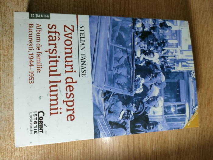 Stelian Tanase - Zvonuri despre sfarsitul lumii. Album de familie: Bucuresti, 1944&ndash;1953 (Editura Corint, 2024; editia a doua, revazuta si adaugita)