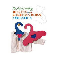 The Art of Creating: Ideas for Children's Rooms and Parties