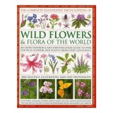 The Complete Illustrated Encyclopedia of Wild Flowers and Flora of the World