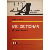 MIC DICTIONAR AL LUMII ANTICE-HORIA C. MATEI-211427