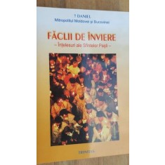 Faclii de Inviere. Intelesuri ale Sfintelor Pasti- Daniel, Mitropolitul Moldovei si Bucovinei