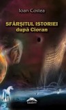 Cumpara ieftin Sfarsitul istoriei dupa Cioran/Ioan Costea