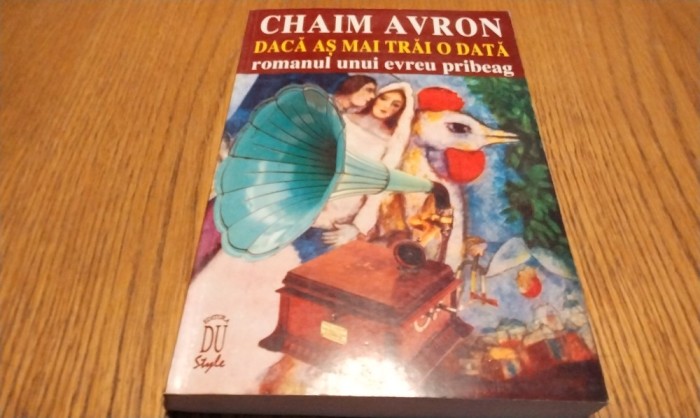 DACA AS MAI TRAI O DATA - Romanul unui Evreu Pribeag - Chaim Avron -1996, 382 p.