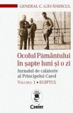 Ocolul Pamantului in sapte luni si o zi. Jurnalul de calatorie al Principelui Carol. Egiptul. Volumul 1/C.Gavanescul, Corint