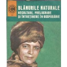 Blanurile naturale. Recoltare, prelucrare si intretinere in gospodarie - Vadim Nesterov