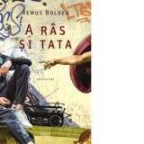 A ras si tata. Povestiri - Remus Boldea