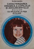Cumpara ieftin Caracterizarea dinamica a copilului si adolescentului de la 3 la 18 ani cu aplicatie la fisa scolara - 1993 - Elena Badea (XD309)