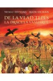 Cumpara ieftin De La Vlad Tepes La Dracula Vampirul, Neagu Djuvara - Editura Humanitas