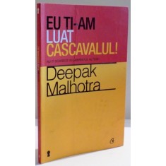 EU TI-AM LUAT CASCAVALUL , NU FI SOARECE IN LABIRINTUL ALTUIA ! de DEEPAK MALHOTRA , 2012
