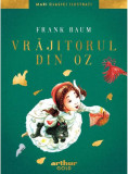 Vrăjitorul din Oz | Mari Clasici Ilustrați - Hardcover - Lyman Frank Baum - Arthur