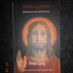 PETER SELG - CHRISTOS SI UCENICII. DESTINUL UNEI COMUNITATI INTERIOARE