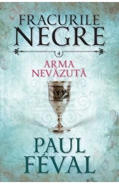 Fracurile Negre Vol. 4: Arma nevazuta - Paul Feval foto