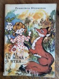 Ce ai in mana ? O stea... - Francisca Stoenescu , 1974 / R6P2F, Alta editura