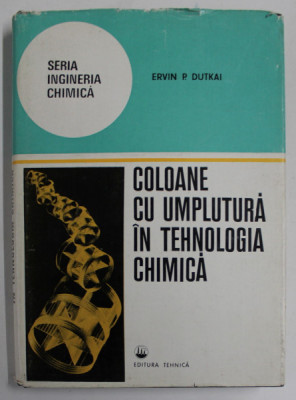 COLOANE CU UMPLUTURA IN TEHNOLOGIA CHIMICA de ERVIN P. DUTKAI , 1977 foto