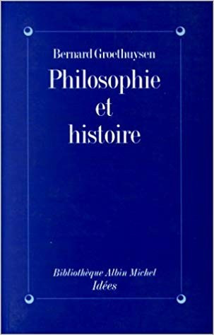 PHILOSOPHIE ET HISTOIRE - BERNARD GROETHUYSEN (CARTE IN LIMBA FRANCEZA)