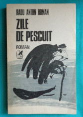 Radu Anton Roman &amp;ndash; Zile de pescuit ( prima editie ) foto