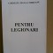 CORNELIU ZELEA CODREANU - PENTRU LEGIONARI - VOL. 1 + ISTORIA MISCARII LEGIONARE