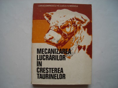Mecanizarea lucrarilor in cresterea taurinelor - I. Dragomirescu, E. Luca foto