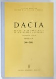 DACIA , REVUE D ARCHEOLOGIE ET D HISTOIRE ANCIENNE , NOUVELLE SERIE , TOMES XLVIii - XLIX , 2004 - 2005 *TEXTUL ESTE IN LIMBA ENGLEZA