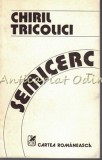 Semicerc - Chiril Tricolici - Roman Cartea Romaneasca 1984 - 332 Pagini