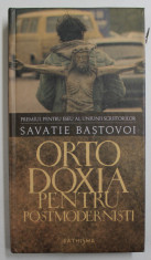 ORTODOXIA PENTRU POSTMODERNISTI de SAVATIE BASTOVOI , 2010 *EDITIE CARTONATA foto