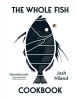 The Whole Fish Cookbook: New Ways to Cook, Eat and Think, 2019