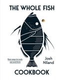 The Whole Fish Cookbook: New Ways to Cook, Eat and Think, 2019