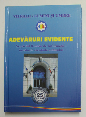 ADEVARURI EVIDENTE - SERVICIUL ROMAN DE INFORMATII - INSTITUTIE ESENTIALA A STATULUI - 25 DE ANI , 2015 foto