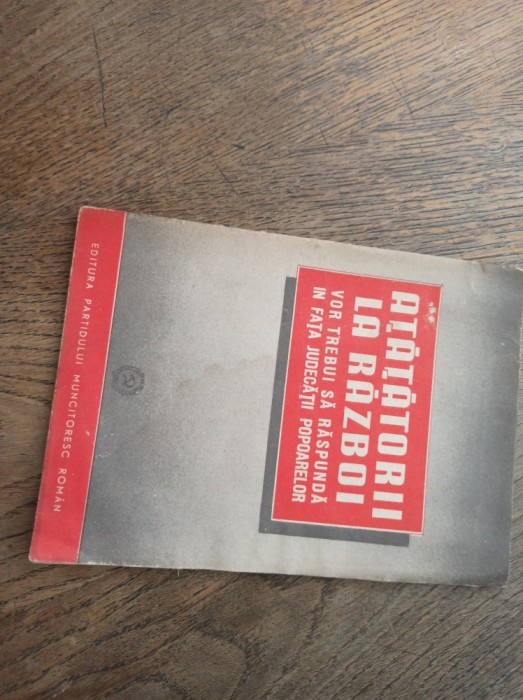 ATATATORII LA RAZBOI, VOR TREBUI SA RASPUNDA IN FATA JUDECATII POPOARELOR, 1951 ** BROSURA PROPAGANDA