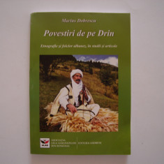 Povestiri de pe Drin. Etnografie si folclor albanez - M. Dobrescu